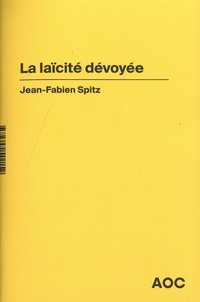 Jean-Fabien Spitz - La laïcité dévoyée.