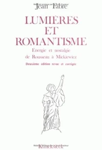 Lumières Et Romantisme : Énergie Et Nostalgie De Rousseau À Mickiewicz