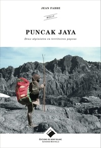 Jean Fabre - Puncak Jaya - Deux alpinistes en territoires papous.