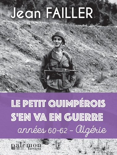 Le petit Quimpérois s’en va en guerre. Années 60-62, Algérie