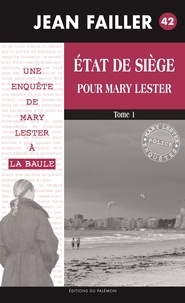 Jean Failler - Une enquête de Mary Lester Tome 42 : Etat de siège pour Mary Lester - Tome 1.