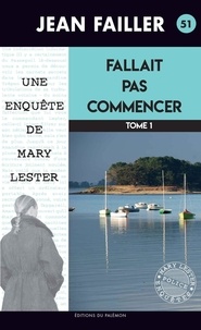 Jean Failler - Une enquête de Mary Lester Tome 51 : Fallait pas commencer - Tome 1.