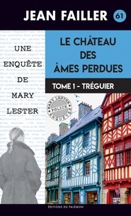 Jean Failler - Une enquête de Mary Lester Tomes 61 et 62 : Le château des âmes perdues - Pack en 2 volumes. Tome 1, Tréguier ; Tome 2, Pontrieux.