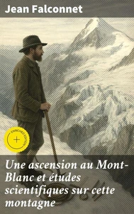 Une ascension au Mont-Blanc et études scientifiques sur cette montagne