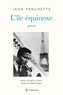 Jean Fanchette - L'Ile Equinoxe - Poèmes 1954-1991.