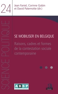 Jean Faniel et Corinne Gobin - Se mobiliser en Belgique - Raisons, cadres et formes de la contestation sociale contemporaine.