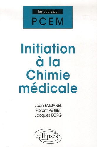 Jean Farjanel et Florent Perret - Initiation à la Chimie médicale - Cours, QCM.