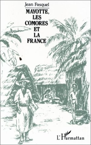 Jean Fasquel - Mayotte, les Comores et la France.