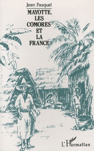 Jean Fasquel - Mayotte, les Comores et la France.