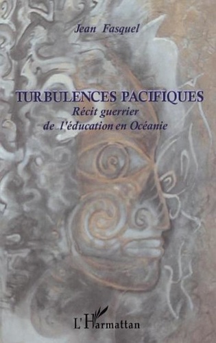 Jean Fasquel - Turbulences Pacifiques - Récit guerrier de l'éducation en Océanie.