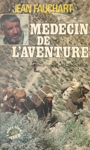Jean Fauchart et Claude Mossé - Médecin de l'aventure.