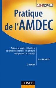 Jean Faucher - Pratique de l'AMDEC - 2e édition - Assurez la qualité et la sûreté de fonctionnement de vos produits, équipements et procédés.