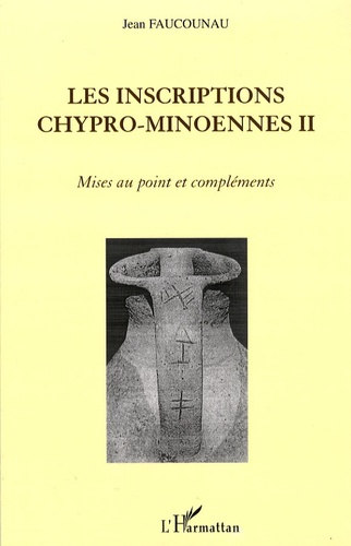 Jean Faucouneau - Les inscriptions chypro-minoennes - Mises au point et compléments.