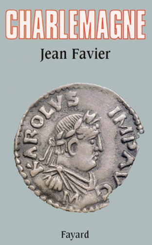 Jean Favier - Charlemagne.