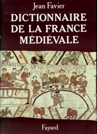 Jean Favier - Dictionnaire De La France Medievale.