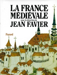 Jean Favier et  Collectif - La France Medievale.