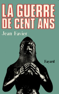 Jean Favier - La Guerre de Cent Ans.