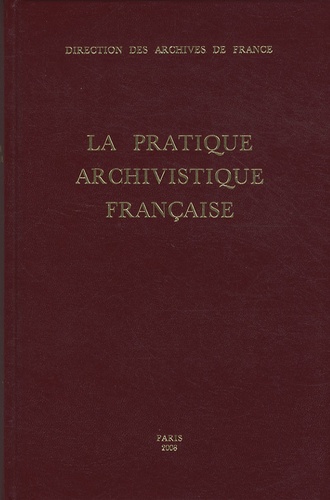 Jean Favier et Danièle Neirinck - La pratique archivistique française.