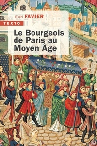 Jean Favier - Le bourgeois de Paris au Moyen Age.