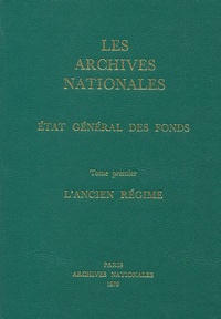 Les Archives Nationales : Etat général des fonds. Tome 1, LAncien Régime.pdf
