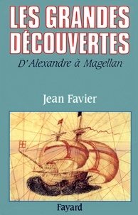 Jean Favier - Les Grandes Découvertes - D'Alexandre à Magellan.