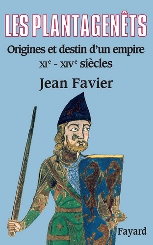 Les Plantagenêts. Origines et destin d'un empire (XIe-XIVe siècles)