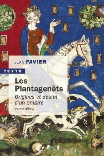 Jean Favier - Les Plantagenêts - Origines et destin d'un empire (XIe-XIVe siècle).