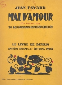 Jean Fayard et Roger Grillon - Mal d'amour - 36 bois originaux de Roger Grillon.