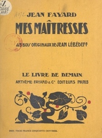 Jean Fayard et Jean Lébédeff - Mes maîtresses.