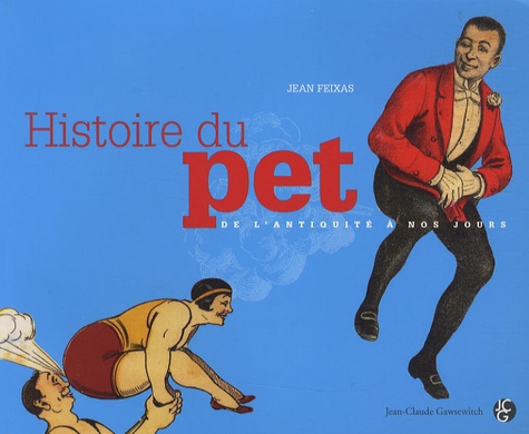 Jean Feixas - Histoire du pet - De l'Antiquité à nos jours.