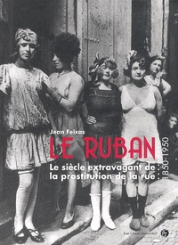 Jean Feixas - Le Ruban - Le siècle extravagant de la prostitution de la rue (1850-1950).