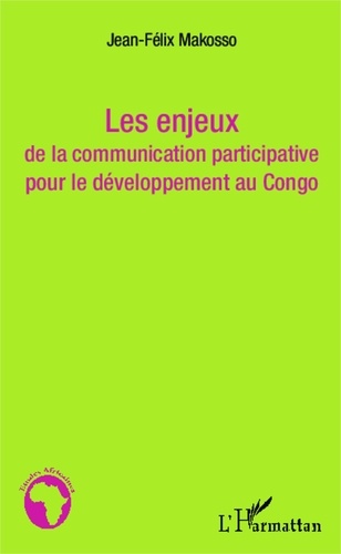 Jean-Félix Makosso Kibaya - Les enjeux de la communication participative pour le développement au Congo.