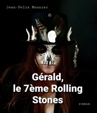 Jean-felix Mounier - Gérald, le 7ème Rolling Stones.