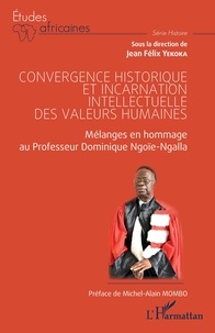 Michel alain Mombo et Jean Félix Yekoka - Convergence historique et incarnation intellectuelle des valeurs humaines - Mélanges en hommage au Professeur Dominique Ngoïe-Ngalla.