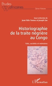 Jean Félix Yekoka et Joseph Zidi - Historiographie de la traite négrière au Congo - Faits, sociétés et mémoires.