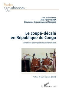 Jean-Félix Yekoka et Dieudonné Moukouamou Mouendo - Le coupé-décalé en République du Congo - Esthétique des trajectoires différenciées.