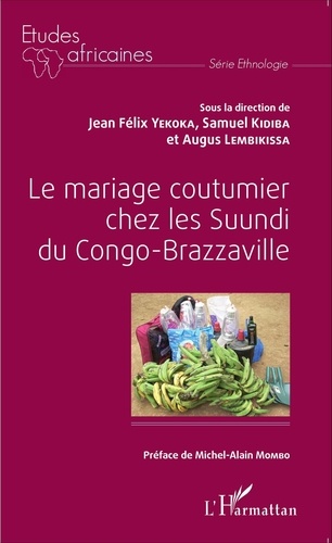 Jean Félix Yekoka et Samuel Kidiba - Le mariage coutumier chez les Suundi du Congo-Brazzaville.