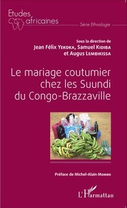 Jean Félix Yekoka et Samuel Kidiba - Le mariage coutumier chez les Suundi du Congo-Brazzaville.