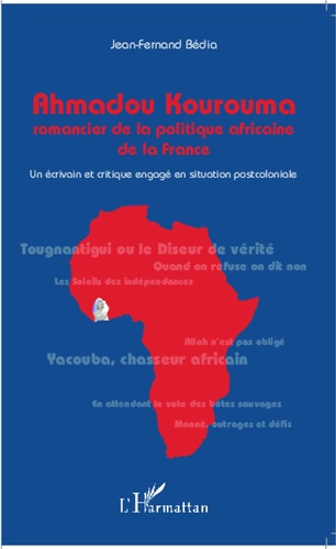 Ahmadou Kourouma : romancier de la politique africaine de la France. Un écrivain et critique engagé en situation postcoloniale