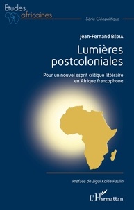 Jean-Fernand Bédia - Lumières postcoloniales - Pour un nouvel esprit critique littéraire en Afrique francophone.