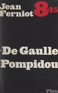 Jean Ferniot - 8 h 15, de De Gaulle à Pompidou.