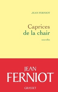 Jean Ferniot - Caprices de la chair.