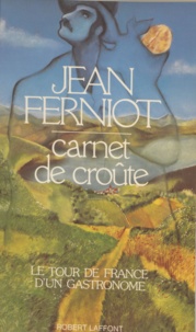 Jean Ferniot - Carnet de croûte - Le tour de France d'un gastronome.