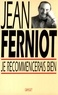 Jean Ferniot - Je recommencerais bien.