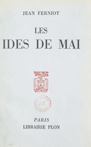 Jean Ferniot et Pierre Lazareff - Les ides de mai.