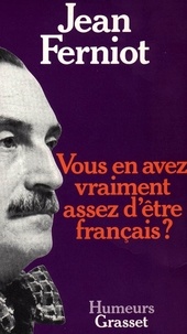 Jean Ferniot - Vous en avez vraiment assez d'être français ?.