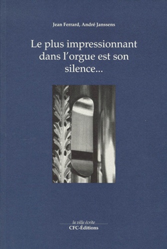 Jean Ferrard et André Janssens - Le plus impressionnant dans l'orgue est son silence....