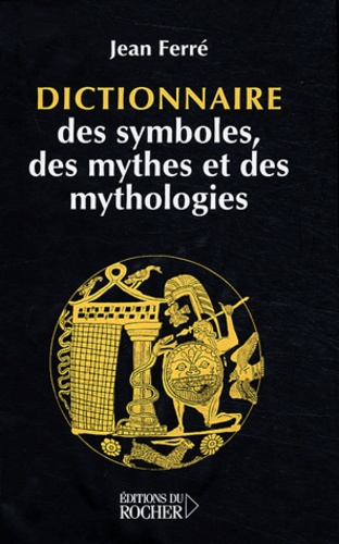 Jean Ferré - Dictionnaire des symboles, des mythes et des mythologies.