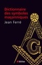 Jean Ferré - Dictionnaire des symboles maçonniques.