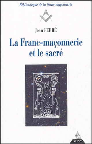 Jean Ferré - La Franc-maçonnerie et le sacré.